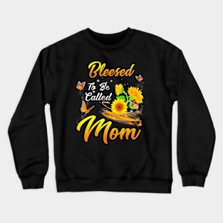 Blessed To Be Called Mom Sunflower For Mothers Day Crewneck Sweatshirt